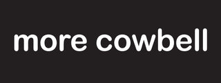More Cowbell